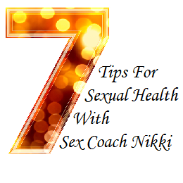 7 tips for sexual health with sex coach Nikki